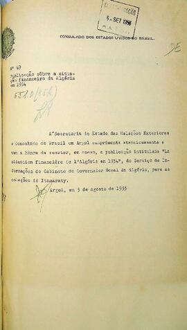 Ofício original enviado por José Barreiros (s.d.), Cônsul do Brasil em Argel, para Raul Fernandes (1877-1968), Ministro das Relações Exteriores, em 05 de agosto de 1955, encaminhando a publicação “La situation financière de l’Algérie em 1954”, discorrendo acerca da situação econômica na Argélia. Anexo em francês.