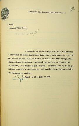 Ofício original enviado por Jair Pires Ferreira (s.d.), Vice-Cônsul Encarregado do Consulado, para José Carlos de Macedo Soares (1883-1968), Ministro das Relações Exteriores, em 12 de julho de 1958, encaminhando um texto do programa de rádio L’actualité Musicale (25 de abril de 1958), discorrendo sobre o Festival Villa-Lobos, ocorrido na Argélia, e sobre a repercussão do espetáculo. Anexo em francês.