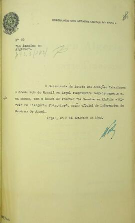 Ofício original enviado por Mario Wright de Miranda Pacheco (s.d.), Cônsul do Brasil em Argel, para Francisco Negrão de Lima (1901-1981), Ministro das Relações Exteriores, em 08 de setembro de 1958, encaminhando, em anexo, a publicação La Semaine em Algèrie (Nº 5 e Nº 6) – Minoir de l’Algérie Française, enviado pelo órgão oficial de informações do Governo de Argel, tratando dos acontecimentos na Argélia. Anexo em francês.