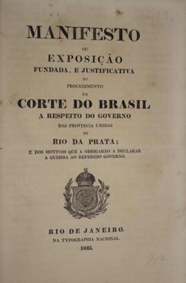 Manifesto ou exposição fundada, e justificativa do procedimento da Corte do Brasil a respeito do ...