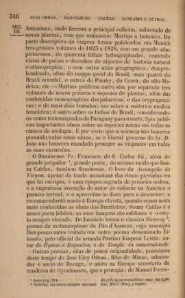 Livro “História Geral do Brazil, isto é, do descobrimento, colonização, legislação e desenvolvimento, e da declaração da independência e do império, escripta em presença de muitos documentos inéditos recolhidos nos archivos do Brazil, de Portugal, da Hespanha e da Hollanda”, v.2. Conta a história do Brasil durante o período colonial, desde a chegada dos portugueses até a transferência da corte para o Rio de Janeiro em 1808, abordando aspectos culturais e religiosos, povos indígenas da América dos Sul, insurreições ocorridas e demais temáticas históricas. Contém em anexo uma série de índices com anotações e comentários escritos a caneta.